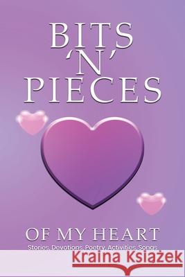 Bits 'n' Pieces of My Heart Colleen E. Peterson 9781806234158