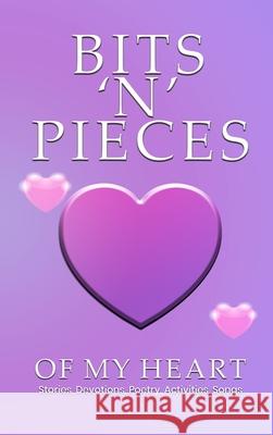 Bits 'n' Pieces of My Heart Colleen E. Peterson 9781806234165
