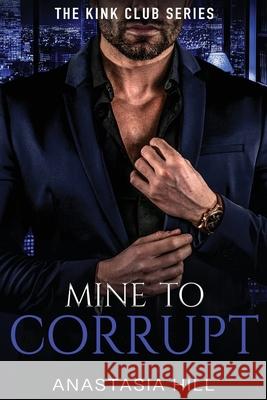 Mine to Corrupt Anastasia Hill 9781806234943 Book Publishing Pros