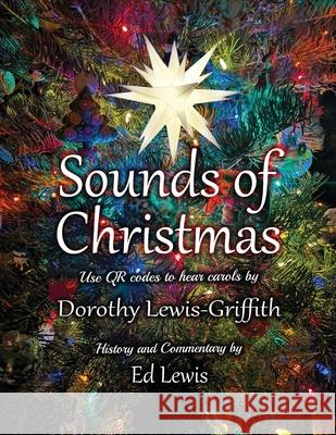 The Sounds of Christmas: Carols, Scriptures, and History Ed Lewis Dorothy Lewis-Griffith 9781806235728