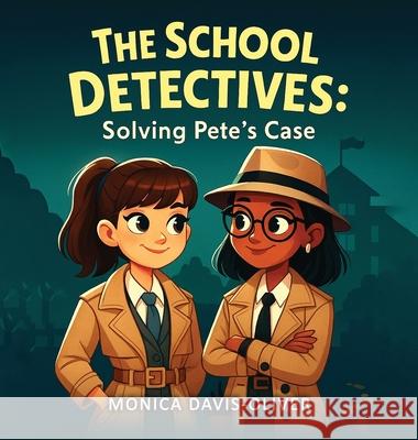 The School Detectives: Solving Pete's Case Monica Davis-Oliver 9781806235834 Book Publishing Pros