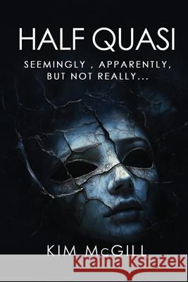 Half Quasi: Seemingly, Apparently, but not Really... Kim McGill 9781806236725 Kim McGill