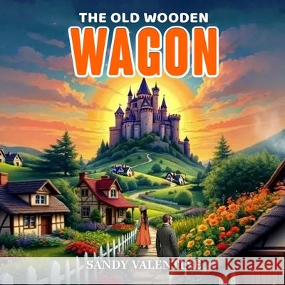 The Old Wooden Wagon Sandy Valentine 9781806238705 Book Publishing Pros