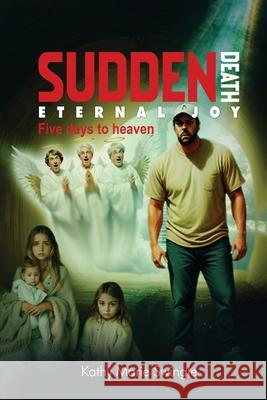 Sudden Death Eternal Joy: Five Days to Heaven Kathy Mari 9781806239870 Audiobook Publishing Services