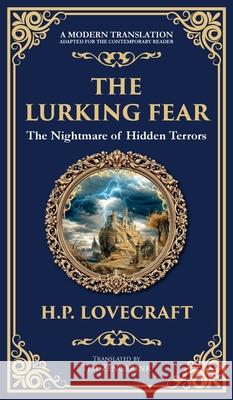 The Lurking Fear: A Classic Lovecraftian Horror Story - Madness and Monstrosities (Deluxe Hardbound Edition) H. P. Lovecraft Tim Zengerink 9781806290086 Library of Alexandria