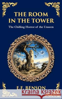 The Room in the Tower: A Classic English Ghost Story - Nightmares Become Reality (Deluxe Hardbound Edition) E. F. Benson Tim Zengerink 9781806290925 Library of Alexandria
