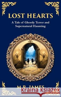 Lost Hearts: A Chilling Tale of Dark Rituals and Ghostly Revenge M. R. James Tim Zengerink 9781806291120 Library of Alexandria