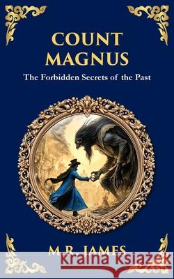 Count Magnus: A Gothic Horror Classic of Ancient Evil and Forbidden Curiosity M. R. James Tim Zengerink 9781806291182 Library of Alexandria