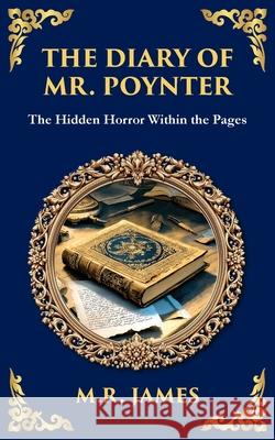 The Diary of Mr. Poynter: A Ghostly Tale of a Cursed Pattern and Lingering Spirits M. R. James Tim Zengerink 9781806291335 Library of Alexandria