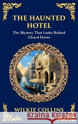 The Haunted Hotel: A Chilling Tale of Murder, Mystery, and the Supernatural (Deluxe Hardbound Edition) Wilkie Collins Tim Zengerink 9781806291526 Library of Alexandria
