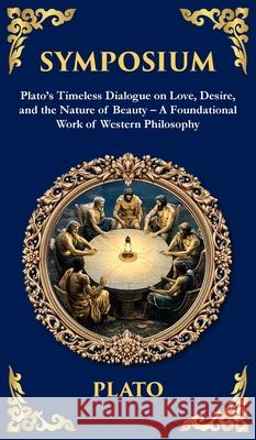 Symposium: Plato's Timeless Dialogue on Love, Desire, and the Nature of Beauty (Deluxe Hardbound Edition) (Deluxe Hardbound Edition) - A Foundational Plato                                    Tim Zengerink 9781806292240 Library of Alexandria