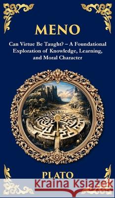Meno: Can Virtue Be Taught? - A Foundational Exploration of Knowledge, Learning, and Moral Character (Deluxe Hardbound Edition) Plato                                    Tim Zengerink 9781806292332 Library of Alexandria