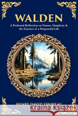 Walden: A Profound Reflection on Nature, Simplicity & the Essence of a Purposeful Life Henry David Thoreau Tim Zengerink 9781806298778 Library of Alexandria