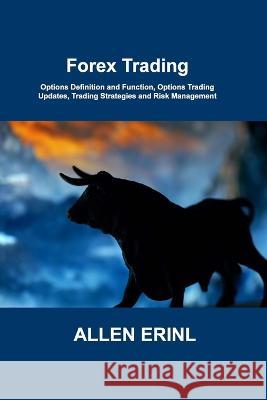 Forex Trading: Options Definition and Function, Options Trading Updates, Trading Strategies and Risk Management Allen Erinl 9781806301300 Lewis H Middleton
