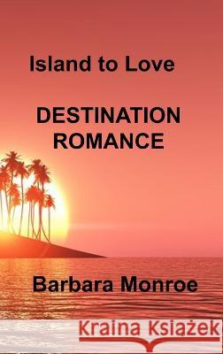 Island to Love: Destination Romance Barbara Monroe 9781806303885 Barbara Monroe