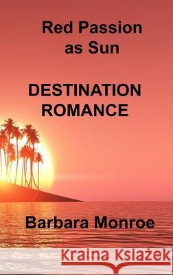 Red Passion as Sun: Destination Romance Barbara Monroe 9781806303922 Barbara Monroe