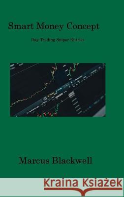 Smart Money Concept: Day Trading Sniper Entries Marcus Blackwell   9781806317622 Marcus Blackwell