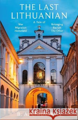 The Last Lithuanian B. A. Cibulskas 9781806345281 Troubador Publishing