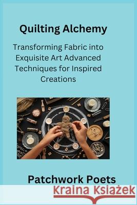 Quilting Alchemy Patchwork Poets 9781806350698