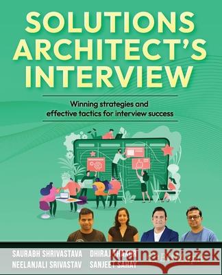 Solutions Architect's Interview: Winning strategies and effective tactics for interview success Saurabh Shrivastava Neelanjali Srivastav Dhiraj Thakur 9781806382972