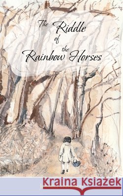 The Riddle of the Rainbow Horses Jennifer Davidson 9781806451937
