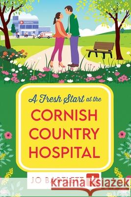 A Fresh Start at the Cornish Country Hospital Jo Bartlett 9781806561384 Boldwood Books Ltd