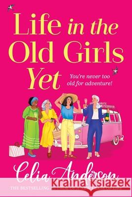 Life in the Old Girls Yet Celia Anderson 9781806561810