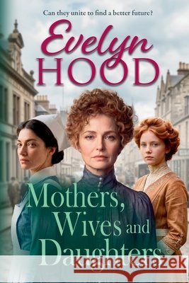 Mothers, Wives and Daughters Evelyn Hood 9781806564491