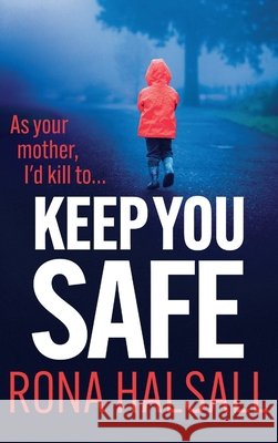 Keep You Safe Rona Halsall 9781806589302