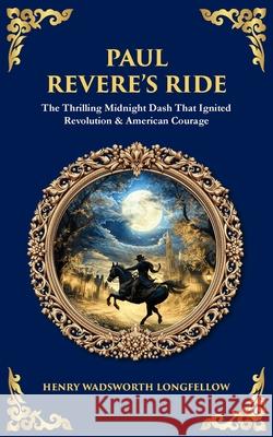 Paul Revere's Ride: The Thrilling Midnight Dash That Ignited Revolution & American Courage Tim Zengerink 9781806680696 Library of Alexandria
