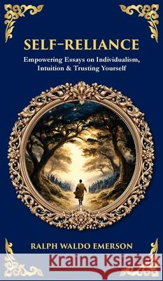 Self-Reliance: Empowering Essays on Individualism, Intuition & Trusting Yourself (Deluxe Hardbound Edition) Ralph Waldo Emerson Tim Zengerink 9781806681211 Library of Alexandria