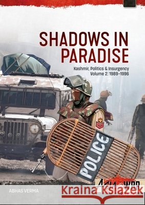 Shadows in Paradise Volume 2: Kashmir, Politics and Insurgency, 1989-1996 Abhas Verma 9781806720415 Helion & Company
