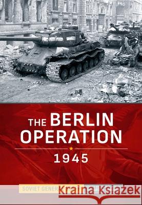 The Berlin Operation 1945 Richard W. Harrison Richard W. Harrison 9781806722143 Helion & Company