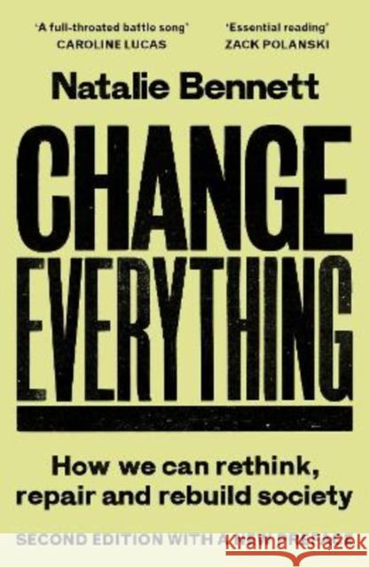 Change Everything: How We Can Rethink, Repair and Rebuild Society (2nd Edition) Natalie Bennett 9781806770007