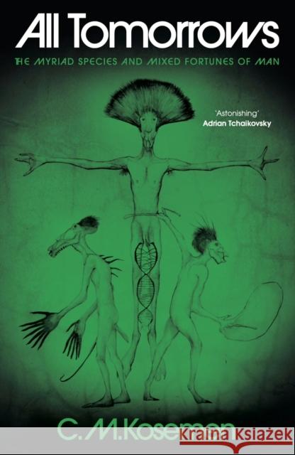 All Tomorrows: The Myriad Species and Mixed Fortunes of Man C.M. Kosemen 9781806770021 Wilton Square Books