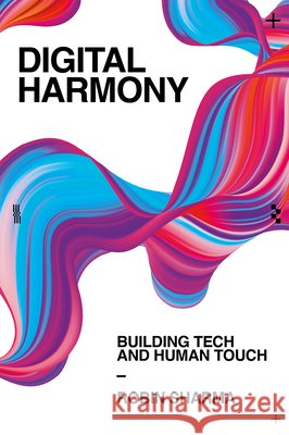 Digital Harmony: Building Tech and Human Touch Robin (Amity University Dubai, UAE) Sharma 9781806861385