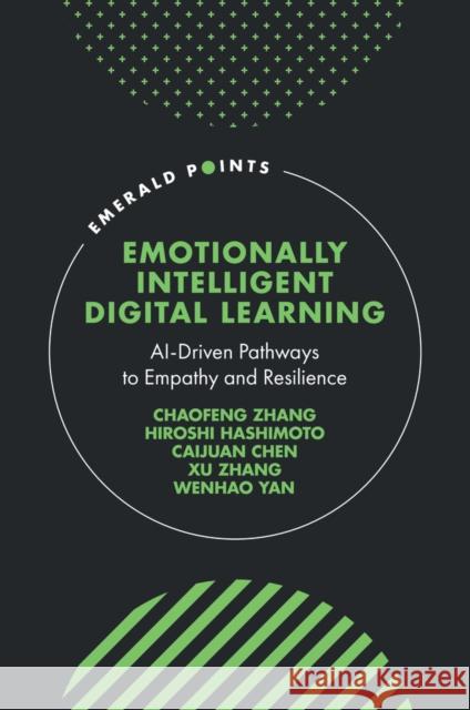 Emotionally Intelligent Digital Learning: AI-Driven Pathways to Empathy and Resilience Wenhao (Sophia University, Japan) Yan 9781806862108