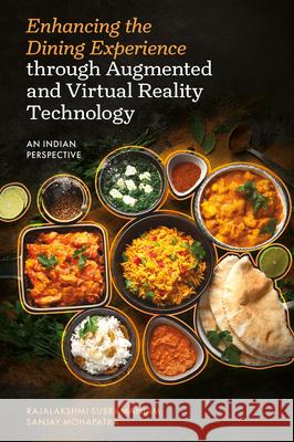 Enhancing the Dining Experience through Augmented and Virtual Reality Technology: An Indian Perspective Sanjay (Odisha University of Technology and Research, India) Mohapatra 9781806862283 Emerald Publishing Limited
