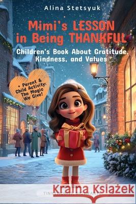 Mimi's Lesson in Being Thankful: A Children's Book About Gratitude, Kindness, and Values Alina Stetsyuk 9781806890040 Stetsyuk Publishing