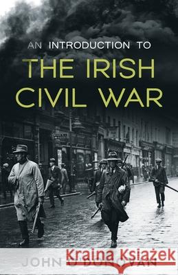 An Introduction to the Irish Civil War John O'Donovan 9781806900091 Mercier Press