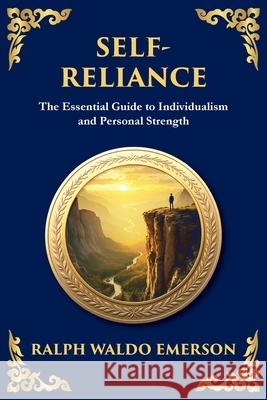 Self-Reliance: Embrace Your Individuality and Unlock True Independence - (Large Print Deluxe Edition For Easy Reading) Ralph Waldo Emerson Tim Zengerink 9781806982172 Library of Alexandria