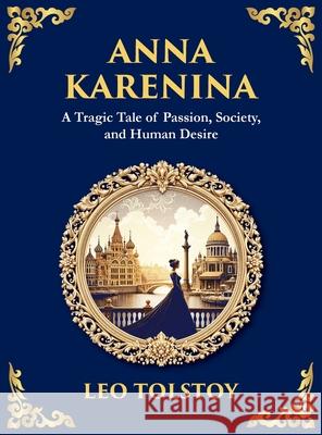 Anna Karenina: Love, Betrayal, and the Cost of Desire (Large Print Deluxe Hardcover Edition For Easy Reading) Leo Nikolayevich, 1828-1910 Tolstoy Tim Zengerink 9781806982516 Library of Alexandria