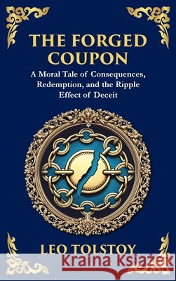 The Forged Coupon: A Tale of Crime, Consequence, and Redemption (Large Print Deluxe Hardcover Edition For Easy Reading) Leo Nikolayevich, 1828-1910 Tolstoy Tim Zengerink 9781806985241 Library of Alexandria