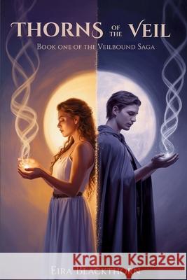 Thorns Of The Veil: Book One Of The Veilbound Saga Eira Blackthorn 9781807000318 Mk Storyworks