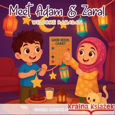 Meet Adam & Zara!: Welcome Ramadan Hafiza Maryam Naveed 9781807000547 Mk Storyworks