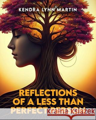 Reflections Of A Less Than Perfect Person Kendra Lyn 9781807020637