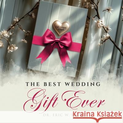 The Best Wedding Gift Ever Eric W 9781807022891