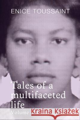 Tales of a multifaceted life Volume 4 Enice Toussaint 9781807023249
