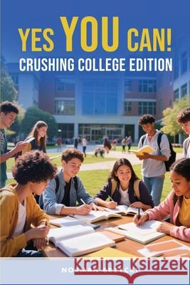 Yes You Can!: Crushing College Norman Brzycki 9781807025021 Book Publishing Pros
