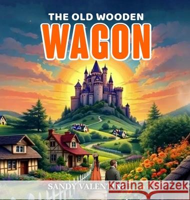 The Old Wooden Wagon Sandy Valentine 9781807025274 Book Publishing Pros